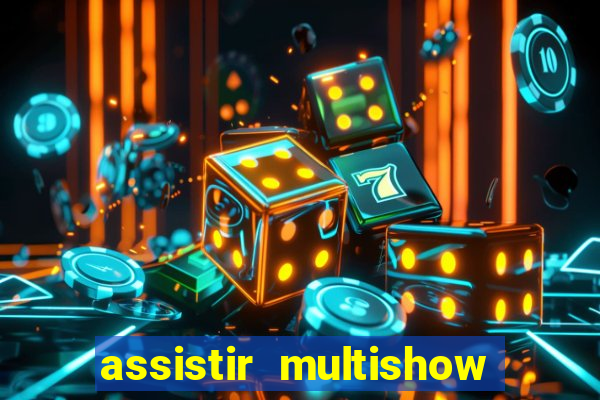 assistir multishow ao vivo